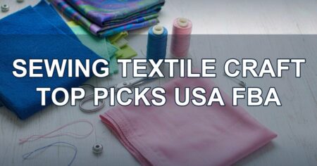 Top Picks: Sewing & Textile Craft USA FBA Lots