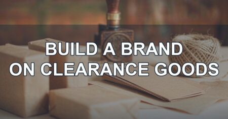 How to Build a Brand While Selling Clearance Goods