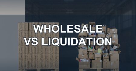 Wholesale vs Liquidation: Which Is Better for Your Resale Business?